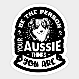 Be the Person your Aussie Thinks You are Ver. 2 Sticker